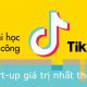 Học được gì từ thành công của Tik Tok – Startup giá trị nhất thế giới?