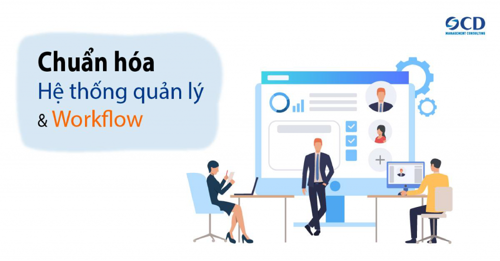 Việc chuẩn hóa quy trình là không thể bỏ qua vì khi hệ thống quản lý chưa được chuẩn hóa