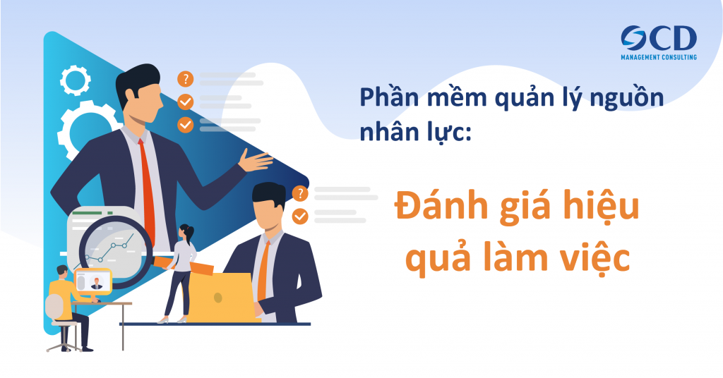 Phần mềm quản lý nguồn nhân lực chính là giải pháp tối ưu để đánh giá hiệu quả làm việc