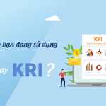 Doanh nghiệp bạn đang sử dụng phần mềm KPI hay KRI?