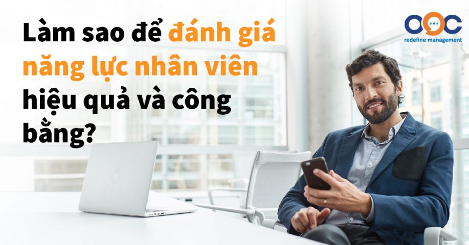 Làm sao để đánh giá năng lực nhân viên hiệu quả và công bằng?