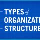 4 loại cơ cấu tổ chức phổ biến trong doanh nghiệp