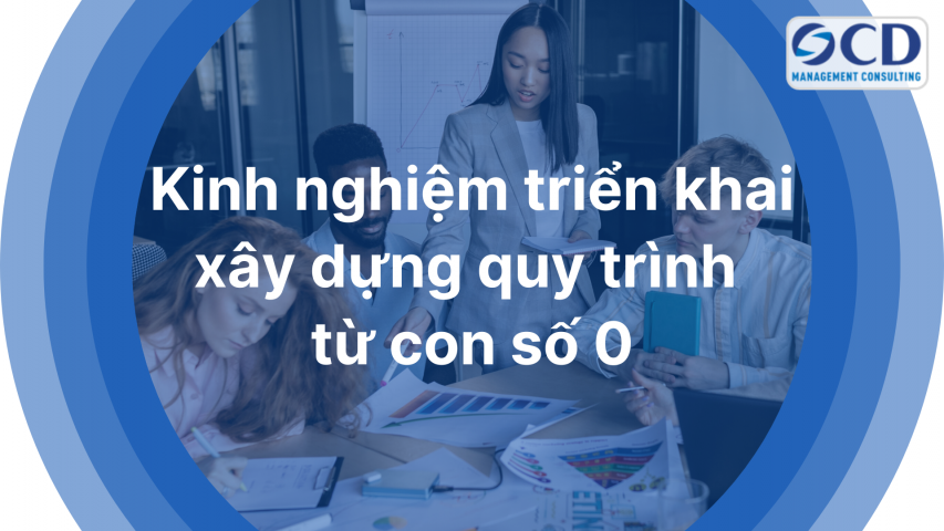 Kinh nghiệm triển khai xây dựng quy trình từ con số 0