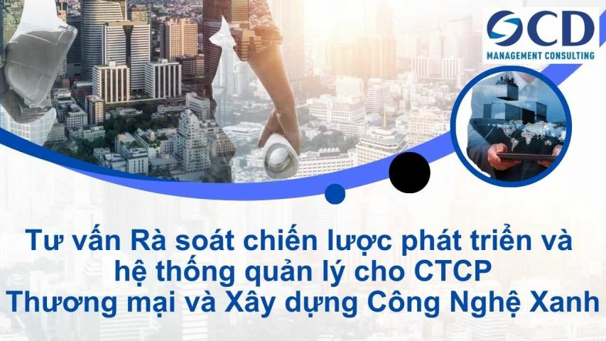 Tư vấn Rà soát chiến lược phát triển và hệ thống quản lý cho CTCP Thương mại và Xây dựng Công Nghệ Xanh