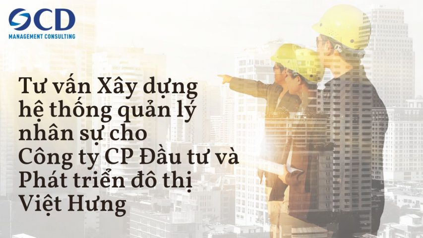 Tư vấn Xây dựng hệ thống quản lý nhân sự cho Công ty CP Đầu tư và Phát triển đô thị Việt Hưng