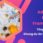 Adaptive Project Framework là gì? Tổng quan về Khung dự án thích ứng