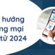 14 xu hướng thương mại điện tử được mong đợi vào năm 2024