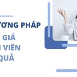 Đánh giá năng lực nhân viên là gì? 4 phương pháp đánh giá năng lực nhân viên hiệu quả