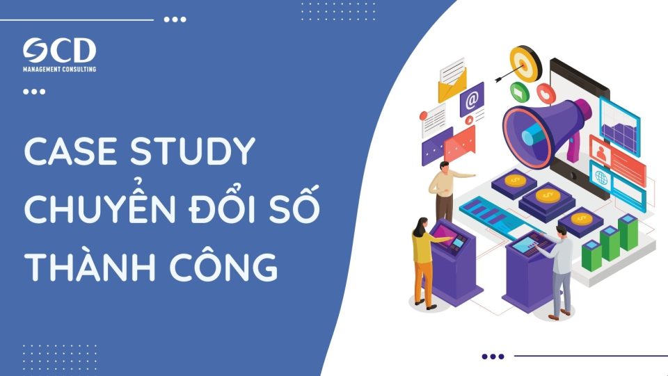 Case study chuyển đổi số thành công từ những thương hiệu nổi tiếng