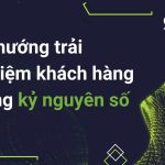 Xu hướng trải nghiệm khách hàng