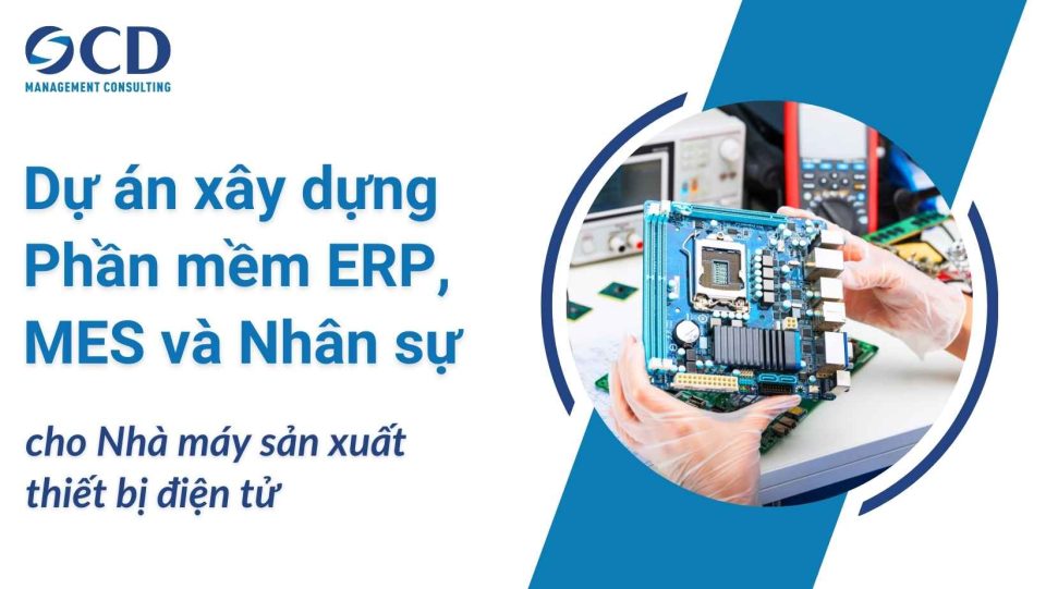 Cung cấp phần mềm MES, ERP và Nhân sự cho nhà máy sản xuất thiết bị điện tử