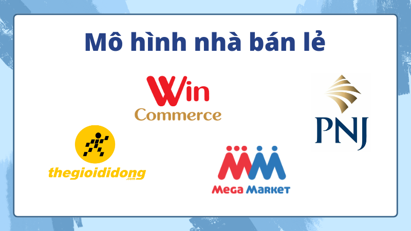 nhà bán lẻ gồm thegioididong wincommerce pnj mm mega market