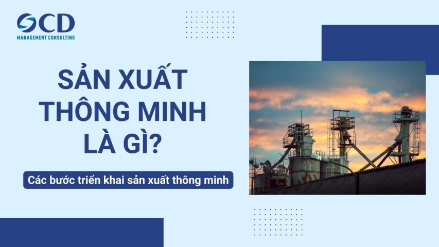 Sản xuất thông minh là gì các bước triển khai sản xuất thông minh