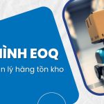 EOQ là gì? Ứng dụng mô hình EOQ trong quản lý hàng tồn kho