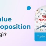 Value proposition là gì? Cách xây dựng một khung tuyên bố giá trị