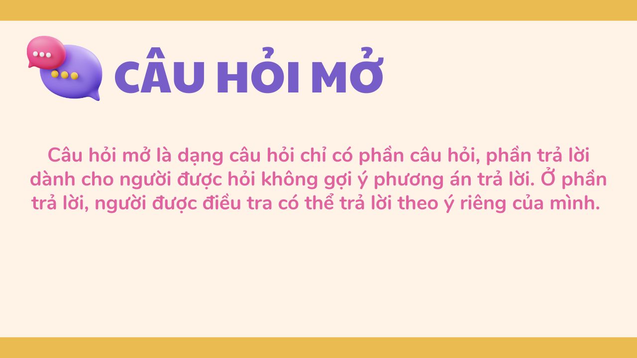 Khi trả lời câu hỏi mở, người được điều tra có thể trả lời theo ý riêng của mình