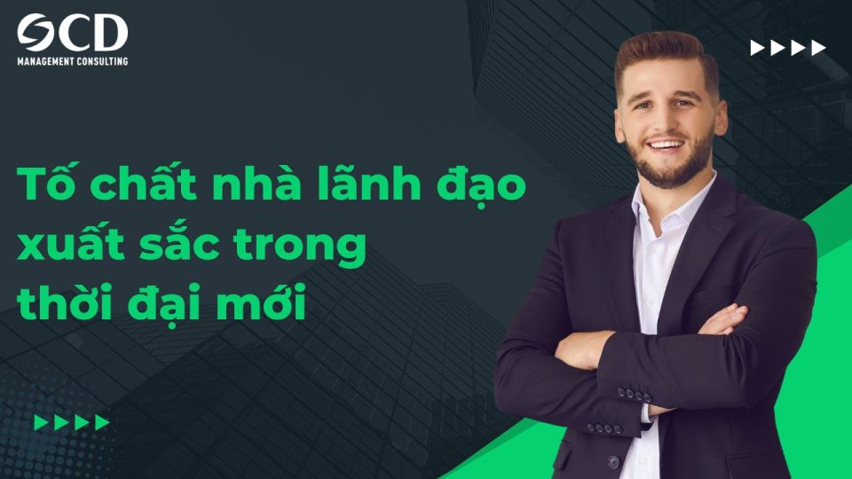 Tố chất nhà lãnh đạo xuất sắc trong thời đại mới