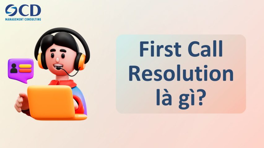 First Call Resolution là gì? Tầm quan trọng của First Call Resolution