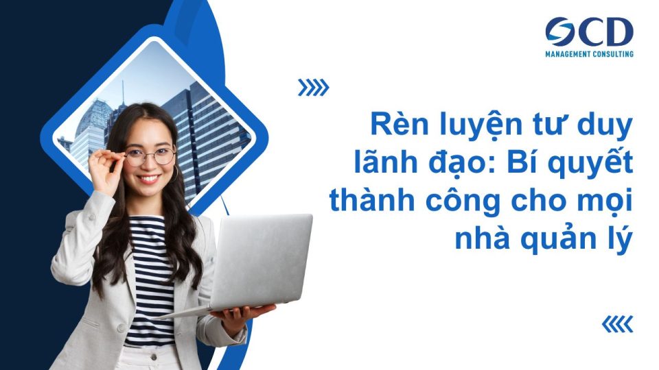 Rèn luyện tư duy lãnh đạo: Bí quyết thành công cho mọi nhà quản lý