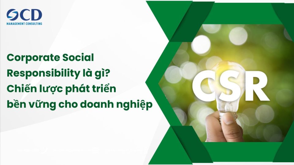 Corporate Social Responsibility là gì? Chiến lược phát triển bền vững cho doanh nghiệp