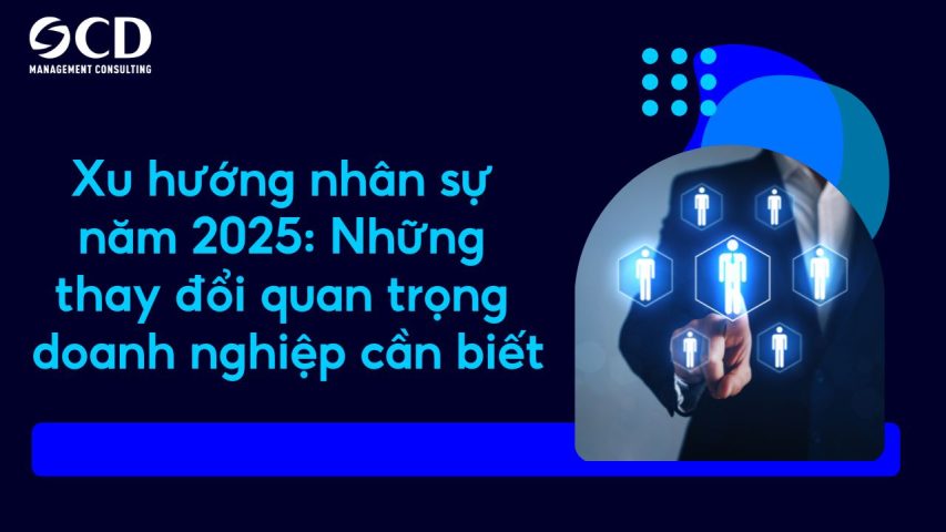 Xu hướng nhân sự năm 2025: Những thay đổi quan trọng doanh nghiệp cần biết