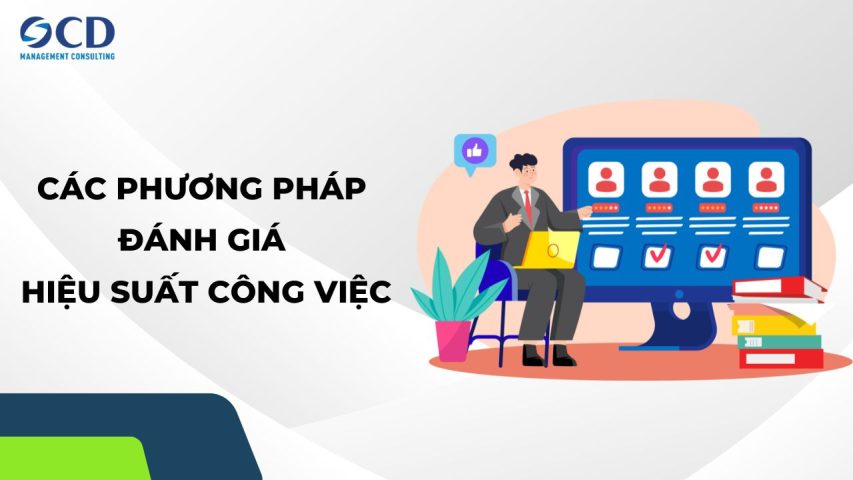 Phương pháp đánh giá hiệu suất công việc: Hiểu đúng để tối ưu nhân sự