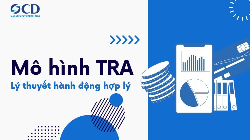 Mô hình TRA: Lý thuyết hành động hợp lý và ứng dụng trong thực tế