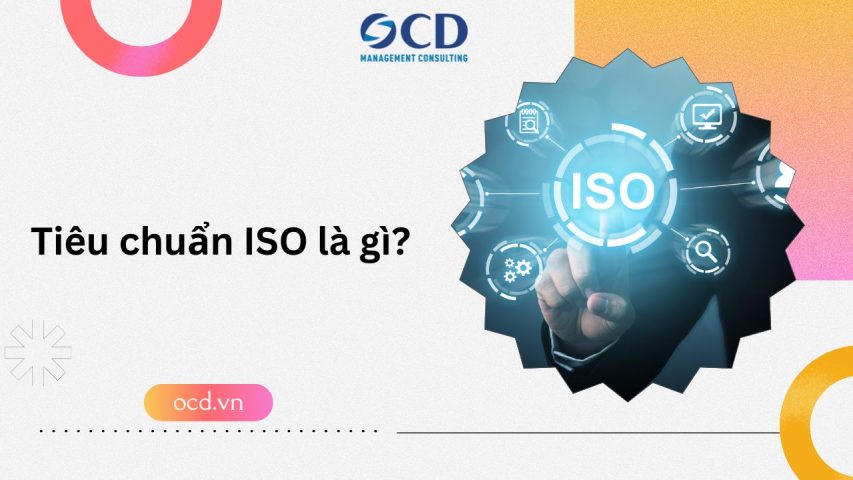 Tiêu chuẩn ISO là gì? Tầm quan trọng và lợi ích của các tiêu chuẩn ISO