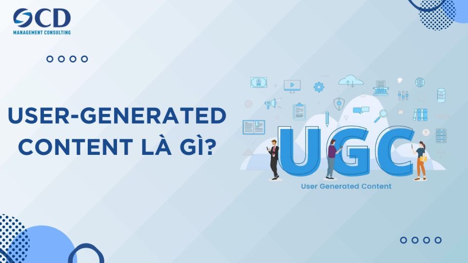 User-Generated Content (UGC) là gì? Lợi ích và cách khai thác hiệu quả