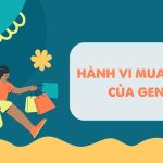 Hành vi mua hàng của Gen Z: 6 đặc điểm nổi bật thương hiệu cần biết