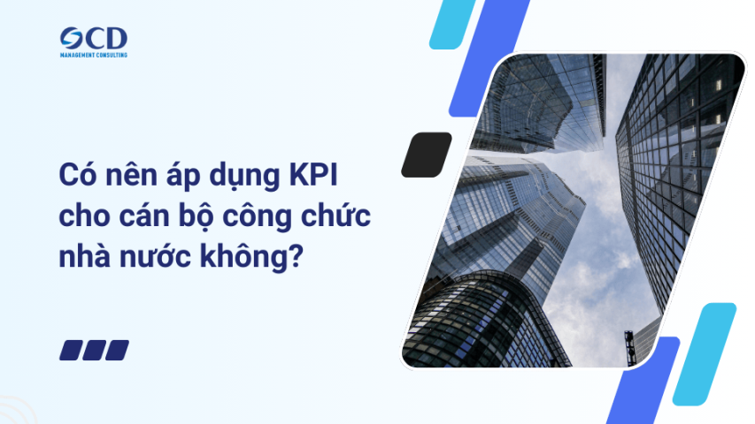 Có nên áp dụng KPI cho cán bộ công chức nhà nước không