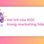 KOC là gì? Vai trò của KOC trong marketing hiện đại và xu hướng năm 2025