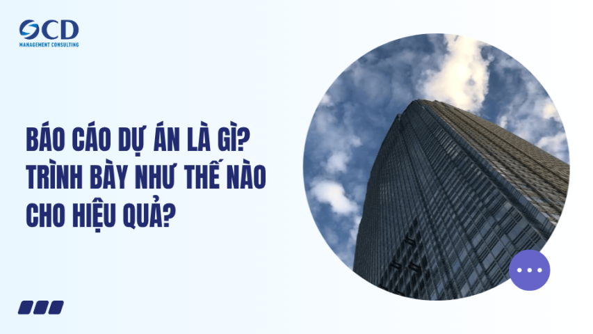 Báo cáo dự án là gì Trình bày như thế nào cho hiệu quả