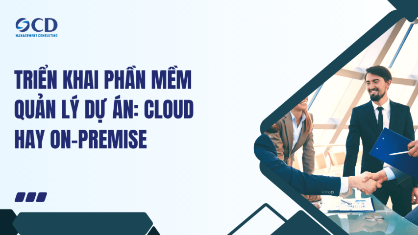 Triển khai phần mềm quản lý dự án Cloud hay On-Premise