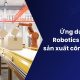 Ứng dụng Robotics trong sản xuất công nghiệp: Xu hướng tất yếu của tự động hóa