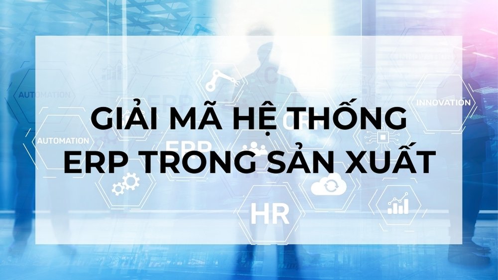 giải mã hệ thống erp trong sản xuất