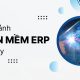 khám phá toàn cảnh các phần mềm erp hiện nay