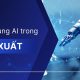 Ứng dụng AI trong sản xuất