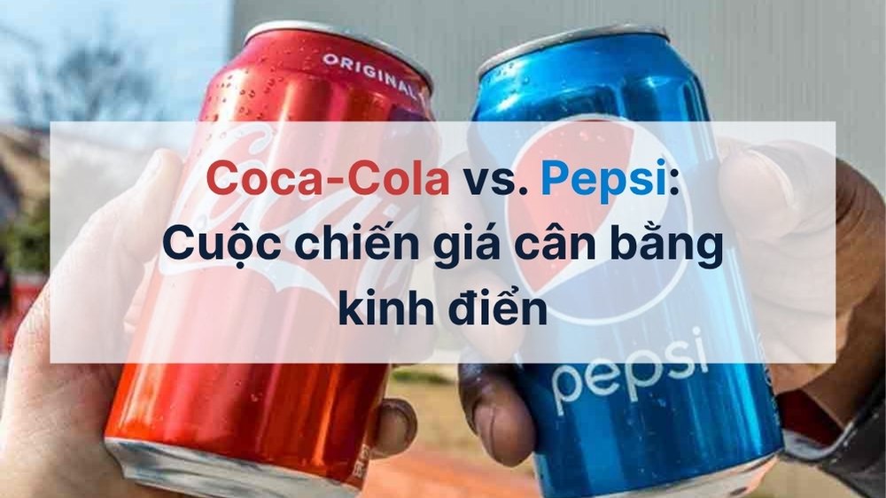 cocacola vs pepsi cuộc chiến giá cân bằng