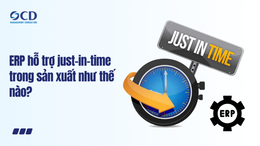 ERP hỗ trợ just-in-time trong sản xuất như thế nào
