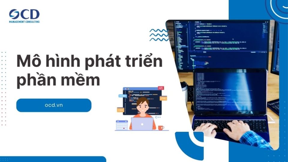 mô hình phát triển phần mềm là gì các loại mô hình phổ biến hiện nay