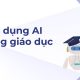 Ứng dụng AI trong giáo dục
