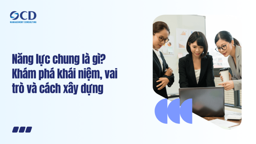 Năng lực chung là gì Khám phá khái niệm, vai trò và cách xây dựng