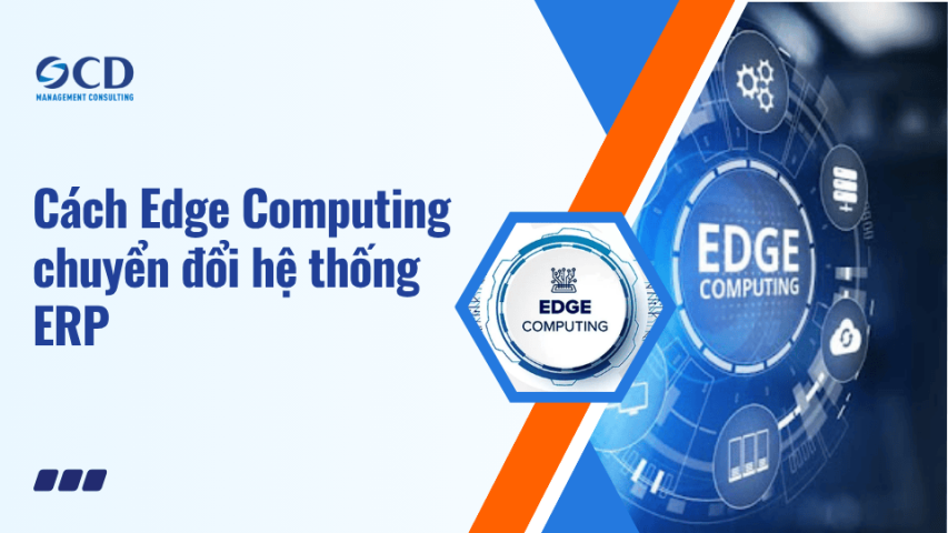 Cách Edge Computing chuyển đổi hệ thống ERP