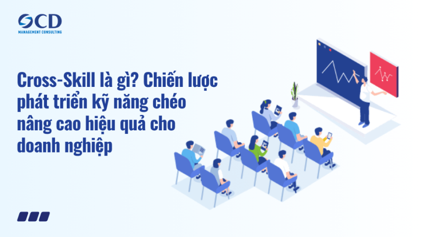 Cross-Skill là gì Chiến lược phát triển kỹ năng chéo nâng cao hiệu quả cho doanh nghiệp