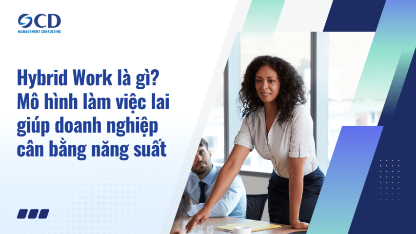 Hybrid Work là gì Mô hình làm việc lai giúp doanh nghiệp cân bằng năng suất