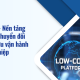 LowCode - Nền tảng tăng tốc chuyển đổi số và tối ưu vận hành doanh nghiệp