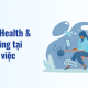 Mental Health & Well Being tại nơi làm việc