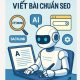 Viết bài chuẩn SEO cho AI