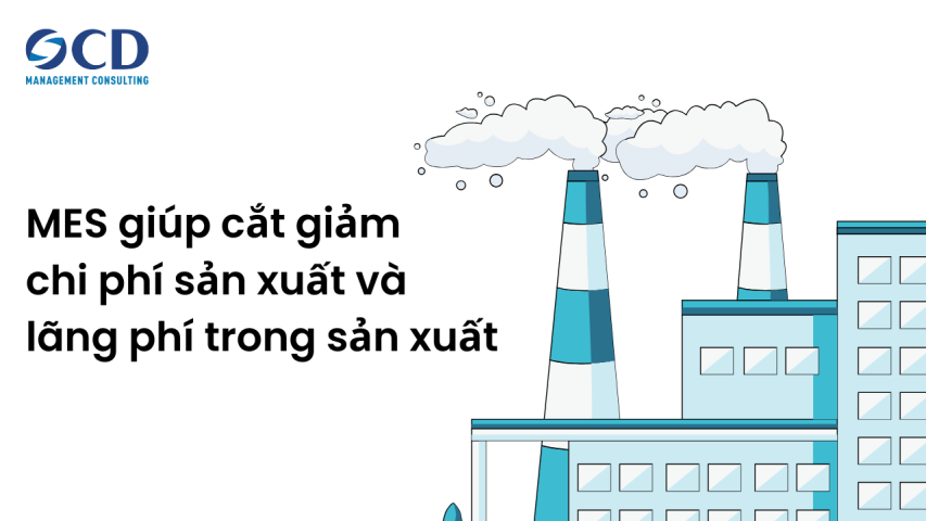 Cách MES giúp cắt giảm chi phí sản xuất và lãng phí trong sản xuất